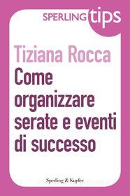 Ebook Come organizzare serate e eventi di successo - Sperling Tips di Rocca Tiziana edito da Sperling & Kupfer