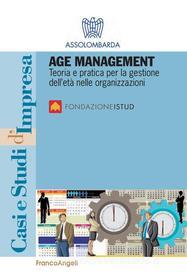 Ebook Age Management. Teoria e pratica per la gestione dell'età nelle organizzazioni di Fondazione Istud, Assolombarda edito da Franco Angeli Edizioni