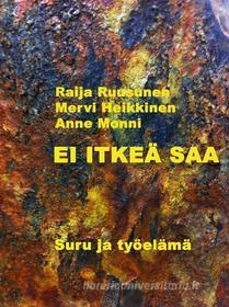 Ebook Ei itkeä saa di Raija Ruusunen, Mervi Heikkinen, Anne Monni edito da Books on Demand