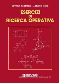 Ebook Esercizi di ricerca operativa di Silvano Martello, Daniele Vigo edito da Società Editrice Esculapio