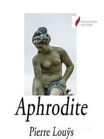 Ebook Aphrodite di Pierre Louÿs edito da Passerino