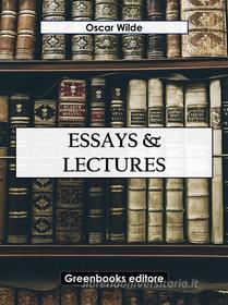 Ebook Essays & Lectures di Oscar Wilde edito da Greenbooks Editore
