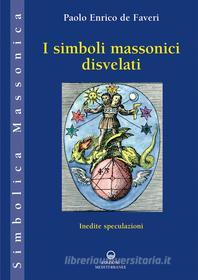 Ebook I simboli massonici disvelati di Paolo Enrico de Faveri edito da Edizioni Mediterranee