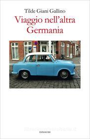 Ebook Viaggio nell'altra Germania di Giani Gallino Tilde edito da Einaudi