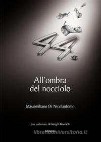 Ebook All'ombra del nocciolo di Massimiliano Di Nicolantonio edito da Youcanprint