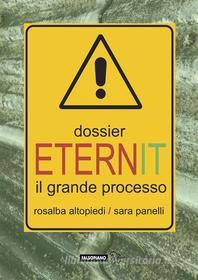 Ebook Dossier Eternit. Il grande processo di Rosalba Altopiedi e Sara Panelli edito da Edizioni Falsopiano