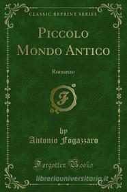 Ebook Piccolo Mondo Antico di Antonio Fogazzaro edito da Forgotten Books