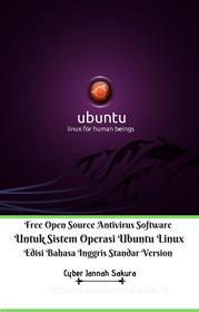 Ebook Free Open Source Antivirus Software Untuk Sistem Operasi Ubuntu Linux Edisi Bahasa Inggris Standar Version di Cyber Jannah Sakura edito da Cyber Jannah Sakura Studio