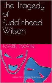 Ebook The Tragedy of Pudd'nhead Wilson di Mark twain edito da Kore Enterprises