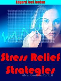 Ebook Stress Relief Strategies di Andrea Jolanda Schwarzkpof edito da NOWO snc