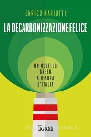 Ebook La decarbonizzazione felice di Enrico Mariutti edito da IlSole24Ore Publishing and Digital