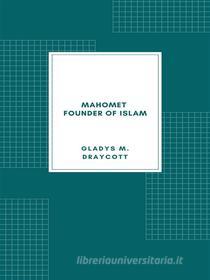 Ebook Mahomet - Founder of Islam di Gladys M. Draycott edito da Librorium Editions