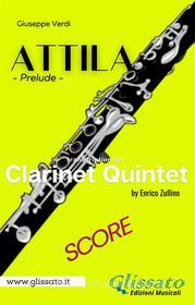 Ebook Attila (prelude) Clarinet quintet - score di Giuseppe Verdi, Enrico Zullino edito da Glissato Edizioni Musicali