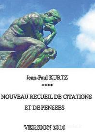 Ebook Nouveau recueil de citations et de pensées - Version 2016 di Jean-Paul Kurtz edito da Books on Demand