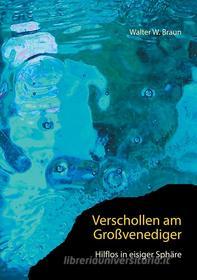 Ebook Verschollen am Großvenediger di Walter W. Braun edito da Books on Demand
