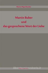 Ebook Martin Buber und das gesprochene Wort der Liebe di Marion Maja Glozober edito da Traugott Bautz
