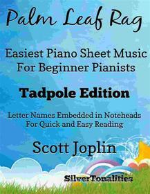 Ebook Palm Leaf Rag Easiest Piano Sheet Music for  Beginner Pianists Tadpole Edition di SilverTonalities edito da SilverTonalities