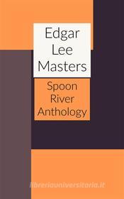 Ebook Spoon River Anthology di Edgar Lee Masters edito da Javier Pozo