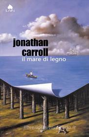 Ebook Il mare di legno di Jonathan Carroll edito da Fazi Editore