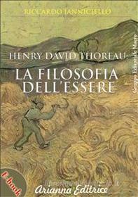 Ebook Henry David Thoreau: la Filosofia dell'Essere di Riccardo Ianniciello edito da Arianna Editrice