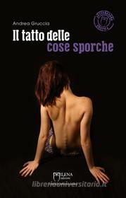 Ebook Il tatto delle cose sporche di Andrea Gruccia edito da Milena Edizioni