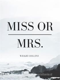 Ebook Miss or Mrs. di Wilkie Collins edito da muhammad ali