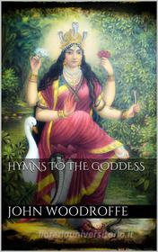 Ebook Hymns to the Goddess di John Woodroffe edito da Books on Demand