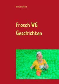 Ebook Frosch WG Geschichten di Ulrike Frickhard edito da Books on Demand