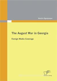 Ebook The August War in Georgia: Foreign Media Coverage di Amalia Oganjanyan edito da Diplomica Verlag
