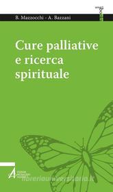 Ebook Cure palliative e ricerca spirituale di Bruno Mazzocchi, Alessandro Bazzani edito da Edizioni Messaggero Padova