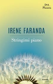 Ebook Stringimi piano di Irene Faranda edito da DeA Planeta