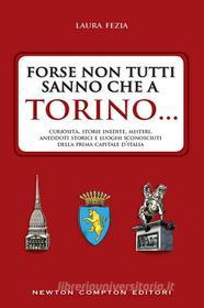 Ebook Forse non tutti sanno che a Torino... di Laura Fezia edito da Newton Compton Editori