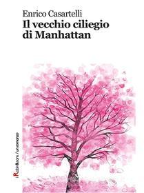 Ebook Il vecchio ciliegio di Manhattan di Enrico Casartelli edito da Robin Edizioni