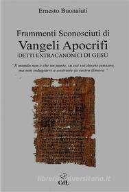Ebook Frammenti Sconosciuti di Vangeli Apocrifi di Ernesto Buonaiuti edito da Edizioni Cerchio della Luna