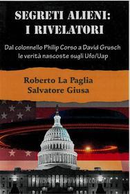 Ebook Segreti Alieni: I Rivelatori di Roberto La Paglia - Salvatore Giusa edito da Edizioni Cerchio della Luna