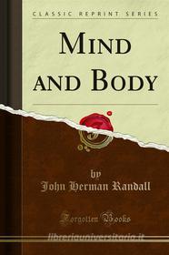 Ebook Mind and Body di John Herman Randall edito da Forgotten Books