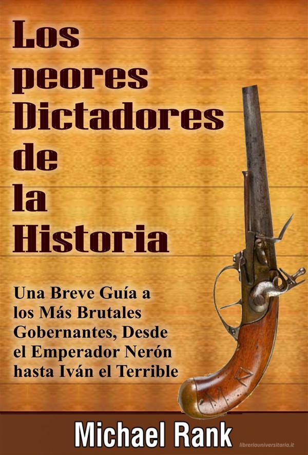 Ebook Los Peores Dictadores De La Historia di Michael Rank edito da Five Minute Books
