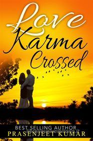 Ebook Love Karma Crossed di Prasenjeet Kumar edito da Prasenjeet Kumar