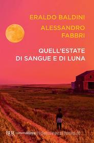 Ebook Quell'estate di sangue e di luna di Baldini Eraldo, Fabbri Alessandro edito da BUR
