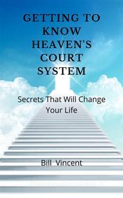 Ebook Getting to Know Heaven&apos;s Court System di Bill Vincent edito da RWG Publishing