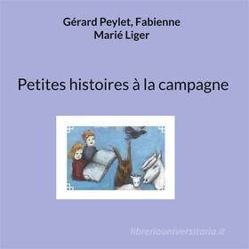 Ebook Petites histoires à la campagne di Fabienne Marié Liger, Gérard Peylet edito da Books on Demand