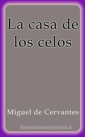 Ebook La casa de los celos di Miguel de Cervantes edito da Miguel de Cervantes