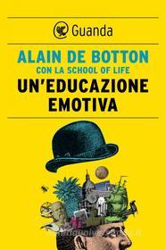 Ebook Un'educazione emotiva di Alain de Botton edito da Guanda