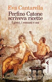 Ebook Perfino Catone scriveva ricette di Eva Cantarella edito da Feltrinelli Editore