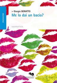 Ebook Me lo dai un bacio? di Giorgio Boratto edito da Liberodiscrivere Edizioni