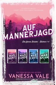 Ebook Auf Männerjagd – Die James Brüder: Bücher 1-4 di Vanessa Vale edito da Vanessa Vale