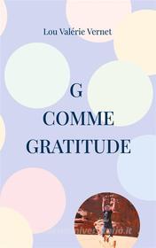 Ebook G comme Gratitude di Lou Valérie Vernet edito da Books on Demand