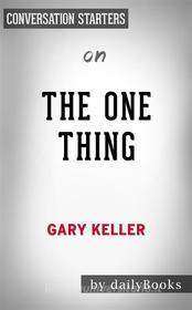 Ebook The ONE Thing: by Gary Keller | Conversation Starters di Daily Books edito da Daily Books