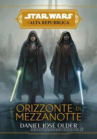 Ebook Star Wars: L&apos;Alta Repubblica - Orizzonte di mezzanotte di Daniel José Older edito da Panini Spa - Socio Unico