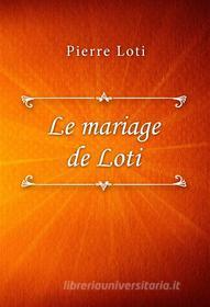 Ebook Le mariage de Loti di Pierre Loti edito da Classica Libris